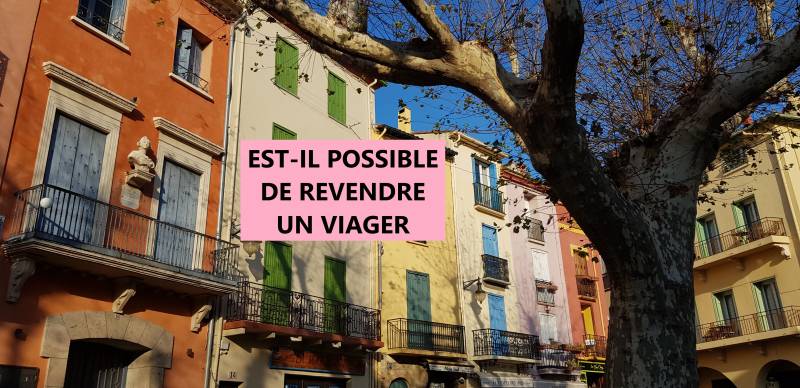 EST-IL POSSIBLE DE REVENDRE UN VIAGER